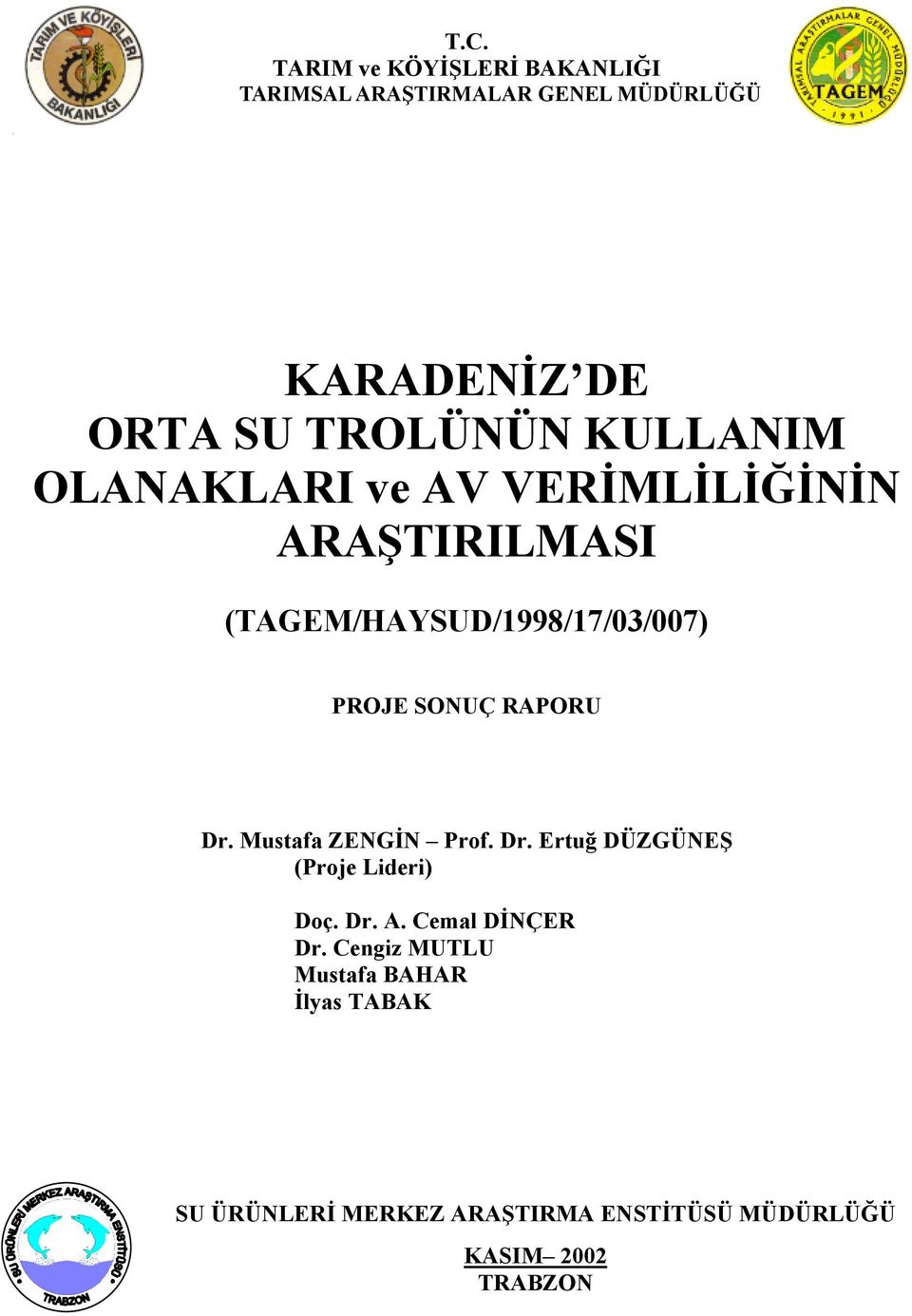 SONUÇ RAPORU Dr. Mustafa ZENGİN Prof. Dr. Ertuğ DÜZGÜNEŞ (Proje Lideri) Doç. Dr. A.