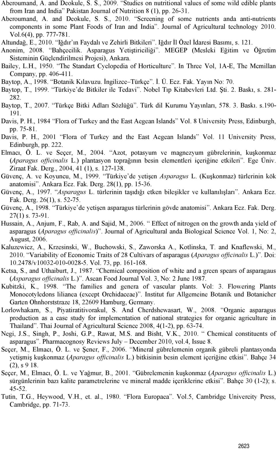 Iğdır ın Faydalı ve Zehirli Bitkileri. Iğdır İl Özel İdaresi Basımı, s. 121. Anonim, 2008. Bahçecilik. Asparagus Yetiştiriciliği.