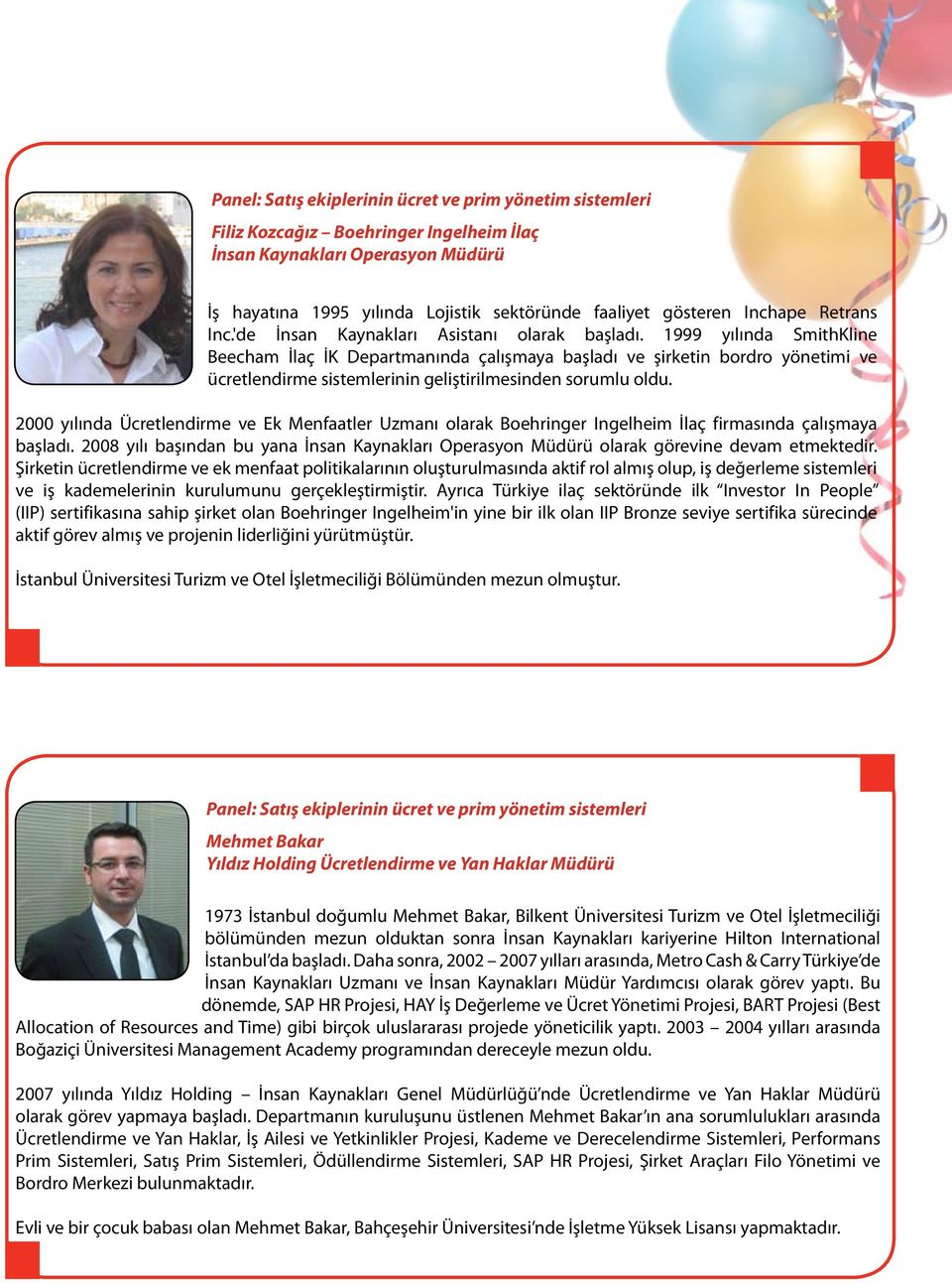 1999 yılında SmithKline Beecham İlaç İK Departmanında çalışmaya başladı ve şirketin bordro yönetimi ve ücretlendirme sistemlerinin geliştirilmesinden sorumlu oldu.