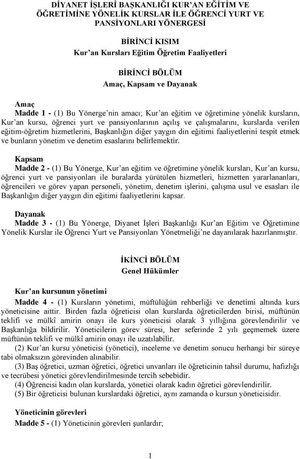 eğitim-öğretim hizmetlerini, Başkanlığın diğer yaygın din eğitimi faaliyetlerini tespit etmek ve bunların yönetim ve denetim esaslarını belirlemektir.