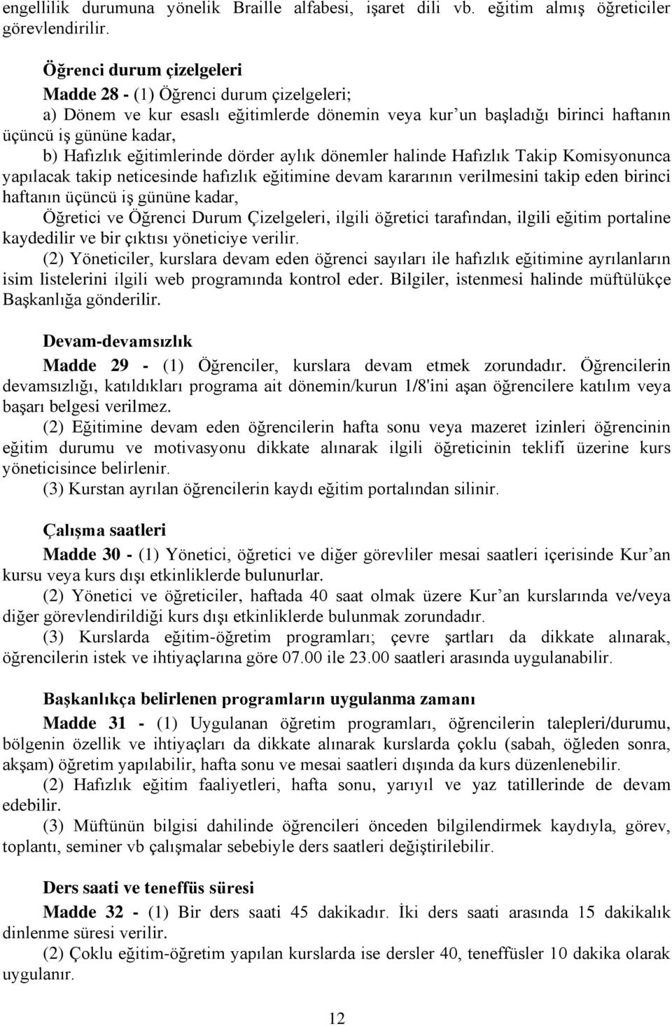 dörder aylık dönemler halinde Hafızlık Takip Komisyonunca yapılacak takip neticesinde hafızlık eğitimine devam kararının verilmesini takip eden birinci haftanın üçüncü iş gününe kadar, Öğretici ve