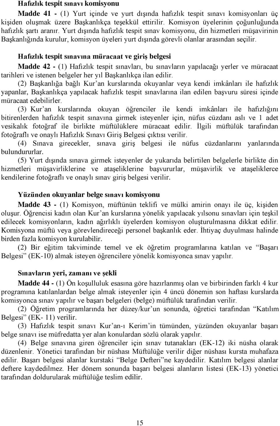 Yurt dışında hafızlık tespit sınav komisyonu, din hizmetleri müşavirinin Başkanlığında kurulur, komisyon üyeleri yurt dışında görevli olanlar arasından seçilir.