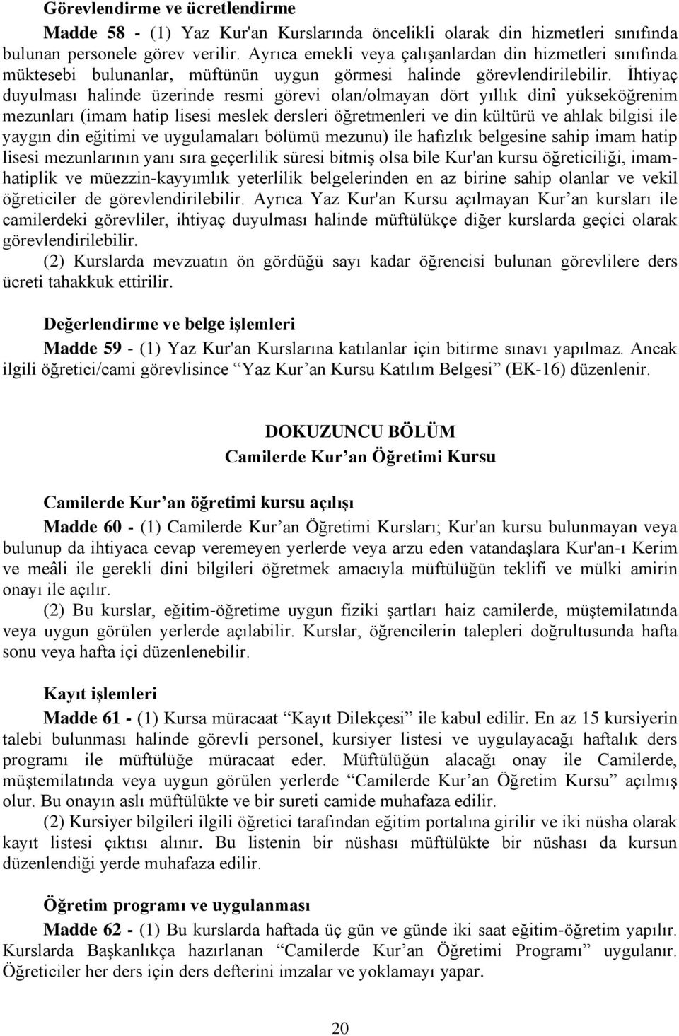 İhtiyaç duyulması halinde üzerinde resmi görevi olan/olmayan dört yıllık dinî yükseköğrenim mezunları (imam hatip lisesi meslek dersleri öğretmenleri ve din kültürü ve ahlak bilgisi ile yaygın din