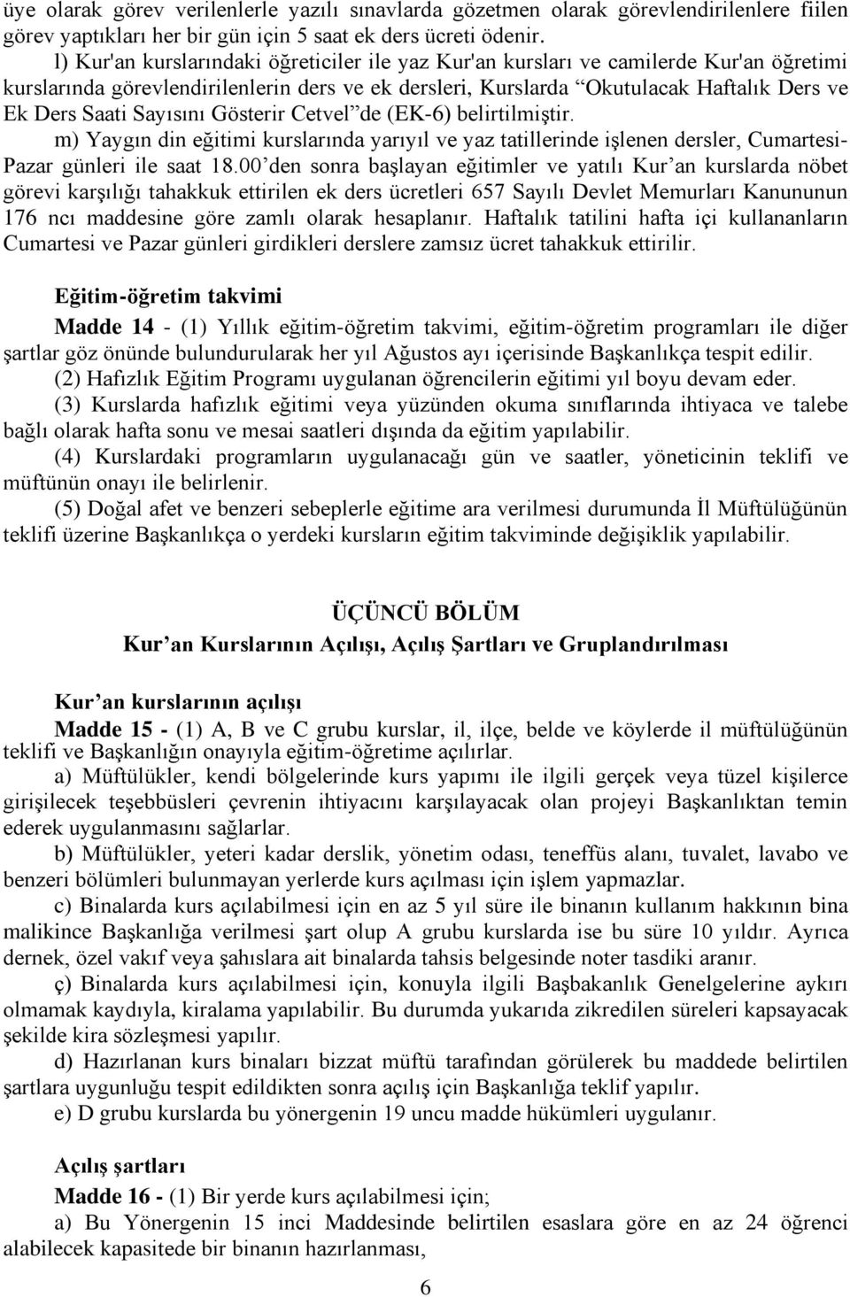 Sayısını Gösterir Cetvel de (EK-6) belirtilmiştir. m) Yaygın din eğitimi kurslarında yarıyıl ve yaz tatillerinde işlenen dersler, Cumartesi- Pazar günleri ile saat 18.