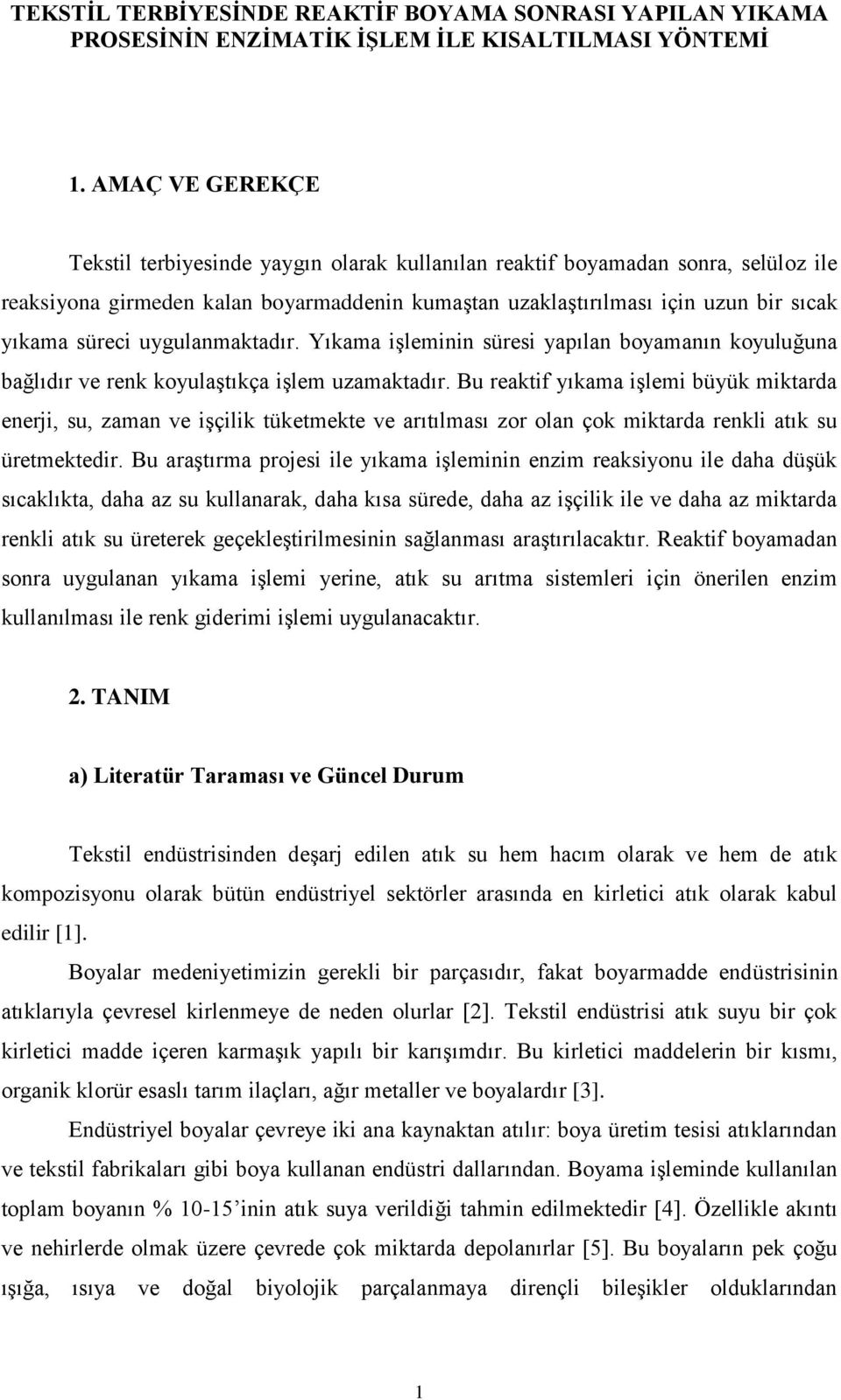 uygulanmaktadır. Yıkama işleminin süresi yapılan boyamanın koyuluğuna bağlıdır ve renk koyulaştıkça işlem uzamaktadır.