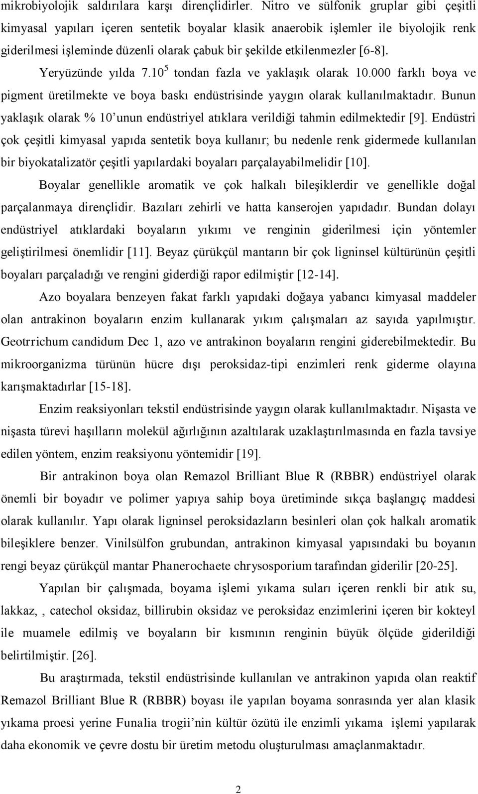 [6-8]. Yeryüzünde yılda 7.0 5 tondan fazla ve yaklaşık olarak 0.000 farklı boya ve pigment üretilmekte ve boya baskı endüstrisinde yaygın olarak kullanılmaktadır.