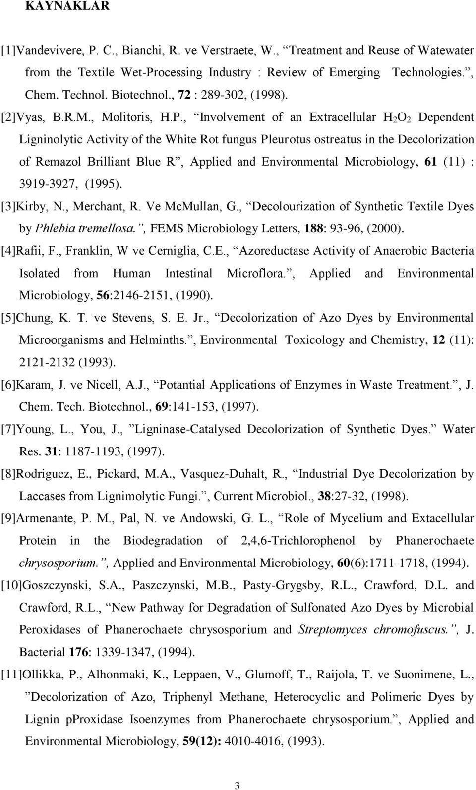 , Involvement of an Extracellular H 2 O 2 Dependent Ligninolytic Activity of the White Rot fungus Pleurotus ostreatus in the Decolorization of Remazol Brilliant Blue R, Applied and Environmental