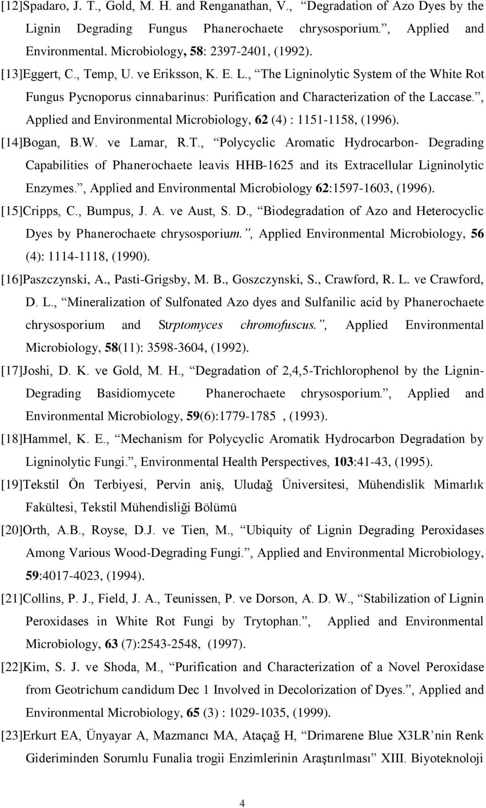 , Applied and Environmental Microbiology, 62 (4) : 5-58, (996). [4]Bogan, B.W. ve Lamar, R.T.