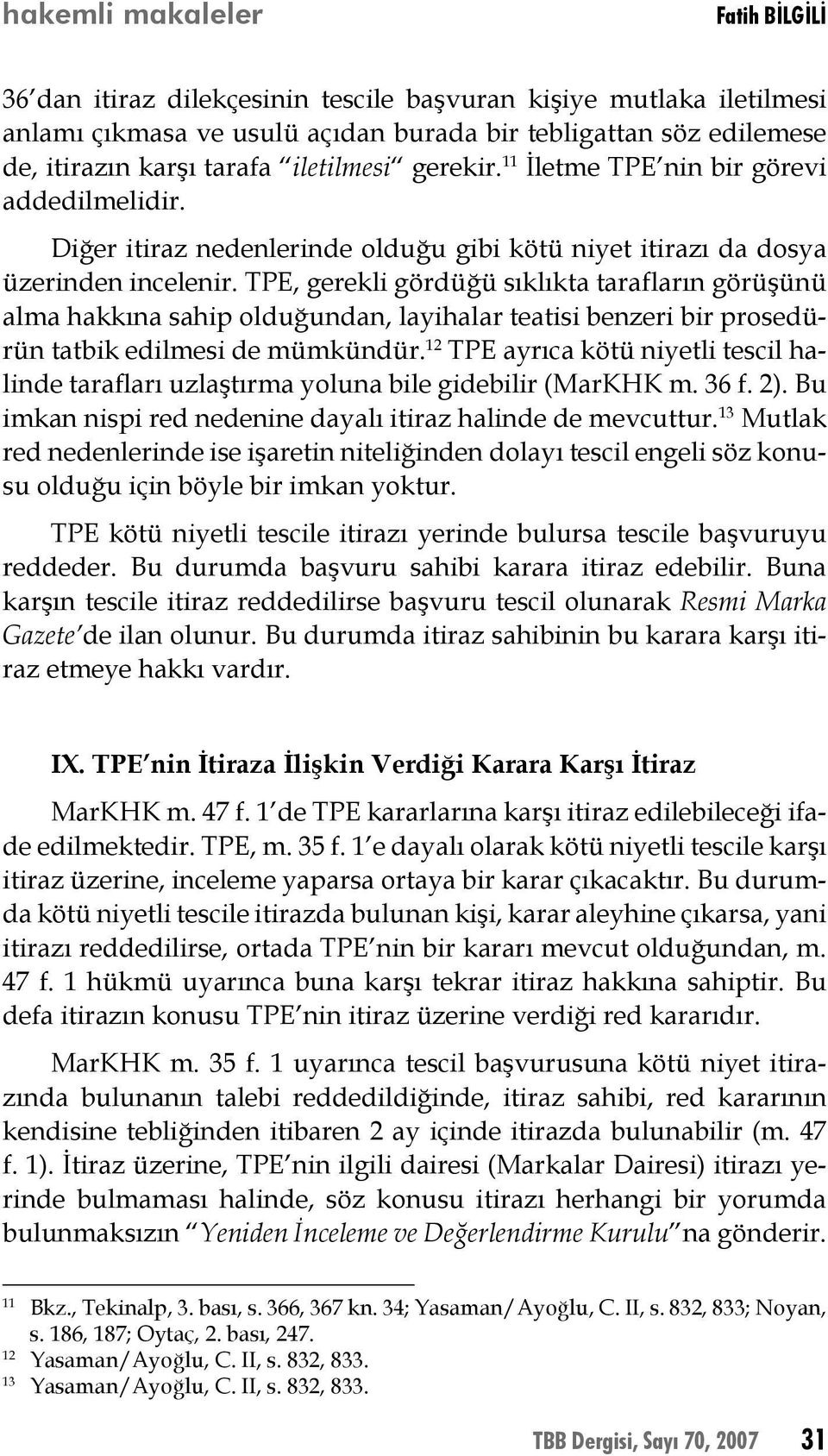 TPE, gerekli gördüğü sıklıkta tarafların görüşünü alma hakkına sahip olduğundan, layihalar teatisi benzeri bir prosedürün tatbik edilmesi de mümkündür.