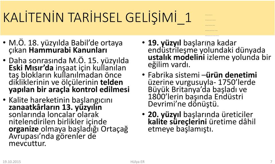 yüzyılda Eski Mısır da inşaat için kullanılan taş blokların kullanılmadan önce dikliklerinin ve ölçülerinin telden yapılan bir araçla kontrol edilmesi Kalite hareketinin başlangıcını zanaatkârların