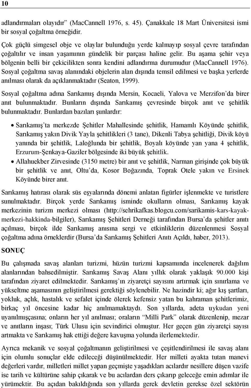 Bu aşama şehir veya bölgenin belli bir çekicilikten sonra kendini adlandırma durumudur (MacCannell 1976).