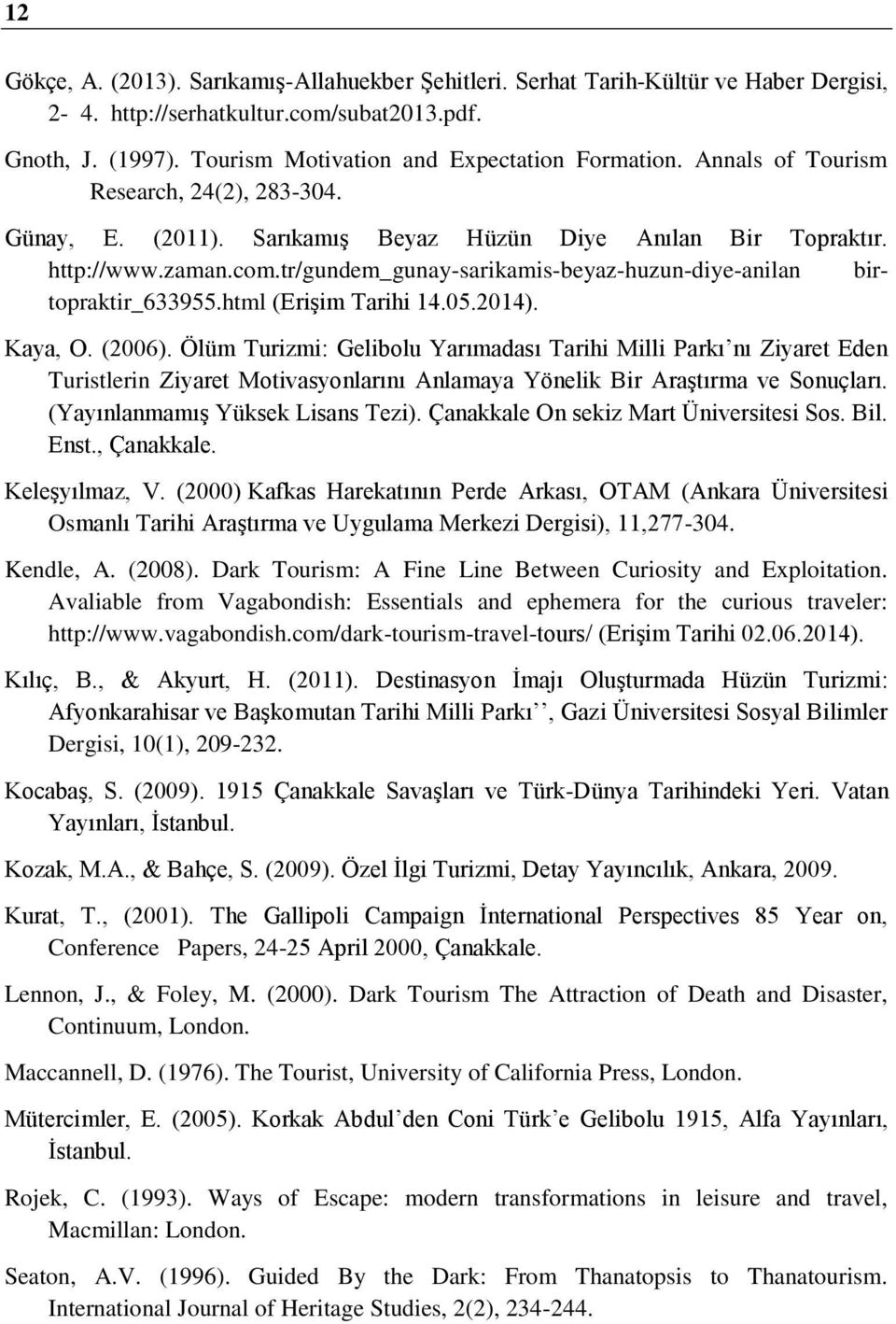 tr/gundem_gunay-sarikamis-beyaz-huzun-diye-anilan birtopraktir_633955.html (Erişim Tarihi 14.05.2014). Kaya, O. (2006).