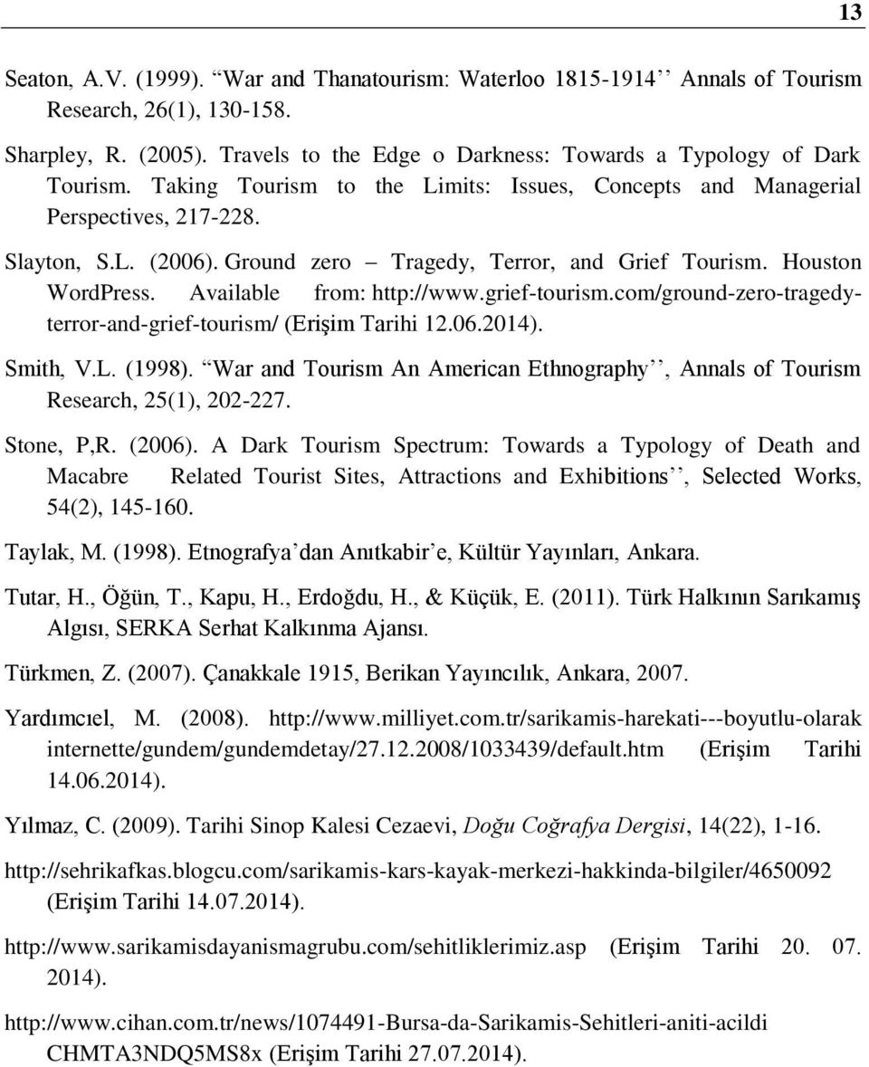 Available from: http://www.grief-tourism.com/ground-zero-tragedyterror-and-grief-tourism/ (Erişim Tarihi 12.06.2014). Smith, V.L. (1998).