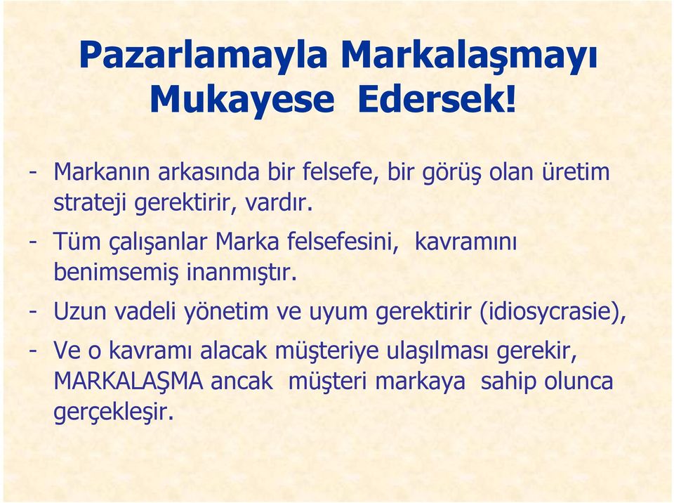 - Tüm çalışanlar Marka felsefesini, kavramını benimsemiş inanmıştır.