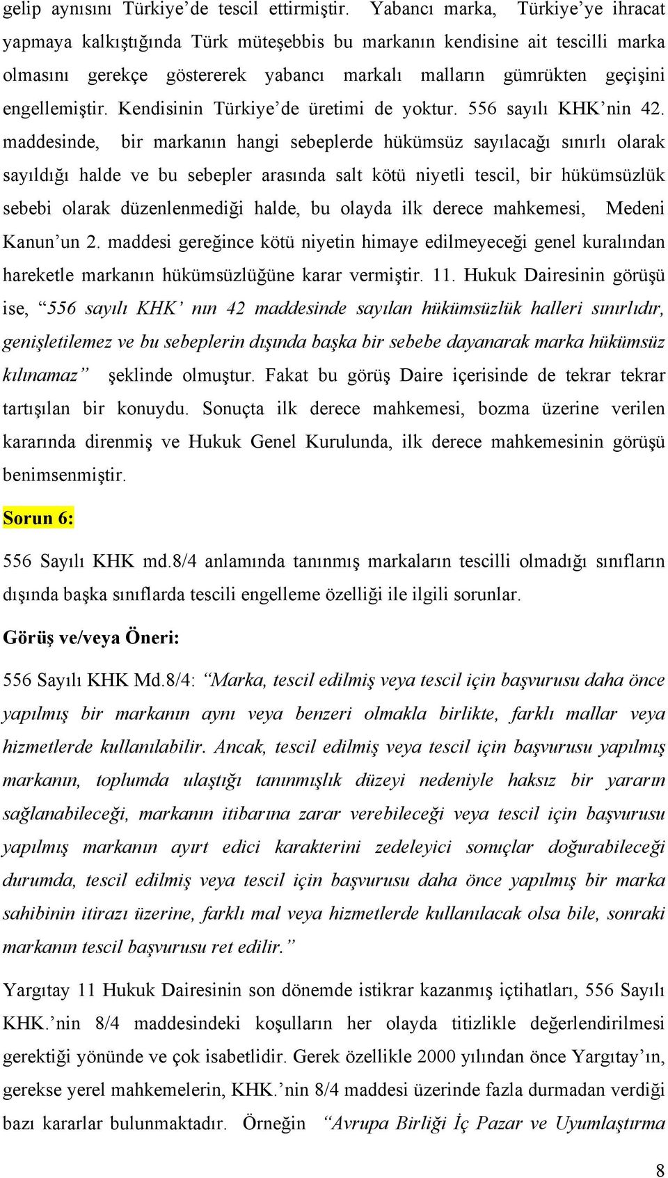 Kendisinin Türkiye de üretimi de yoktur. 556 sayılı KHK nin 42.