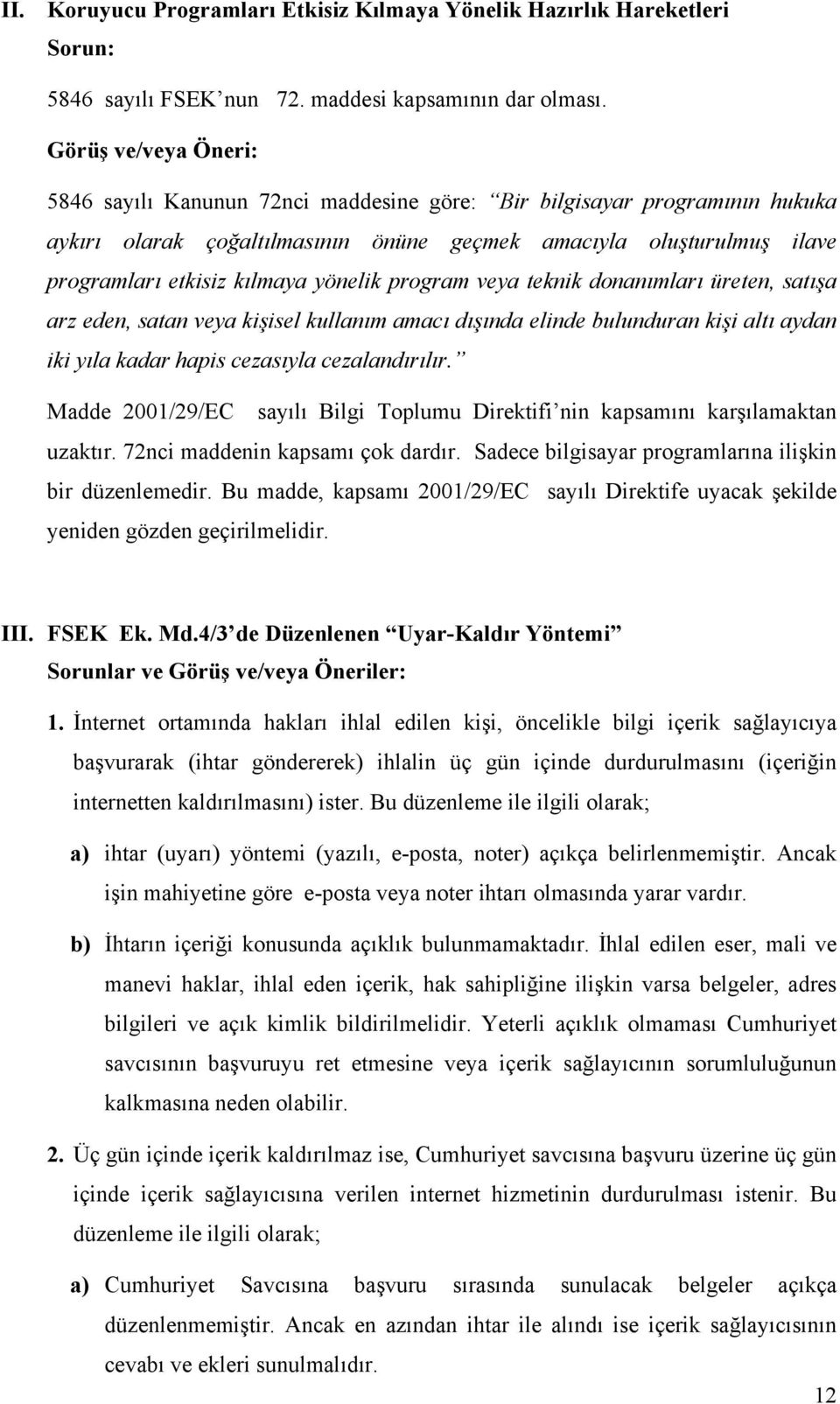 teknik donanımları üreten, satışa arz eden, satan veya kişisel kullanım amacı dışında elinde bulunduran kişi altı aydan iki yıla kadar hapis cezasıyla cezalandırılır.