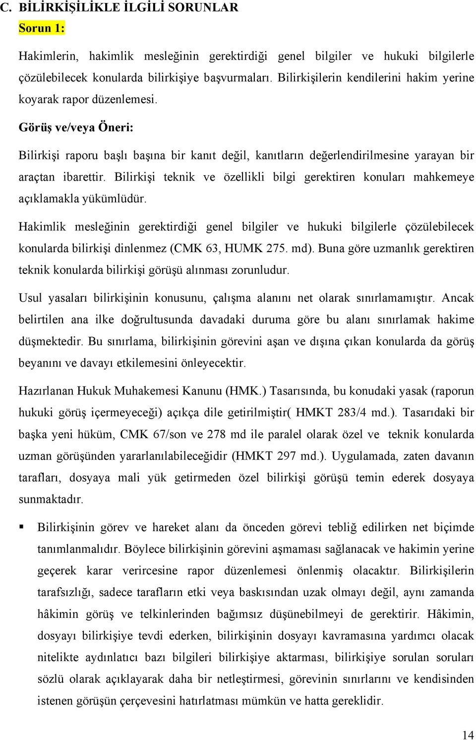 Bilirkişi teknik ve özellikli bilgi gerektiren konuları mahkemeye açıklamakla yükümlüdür.