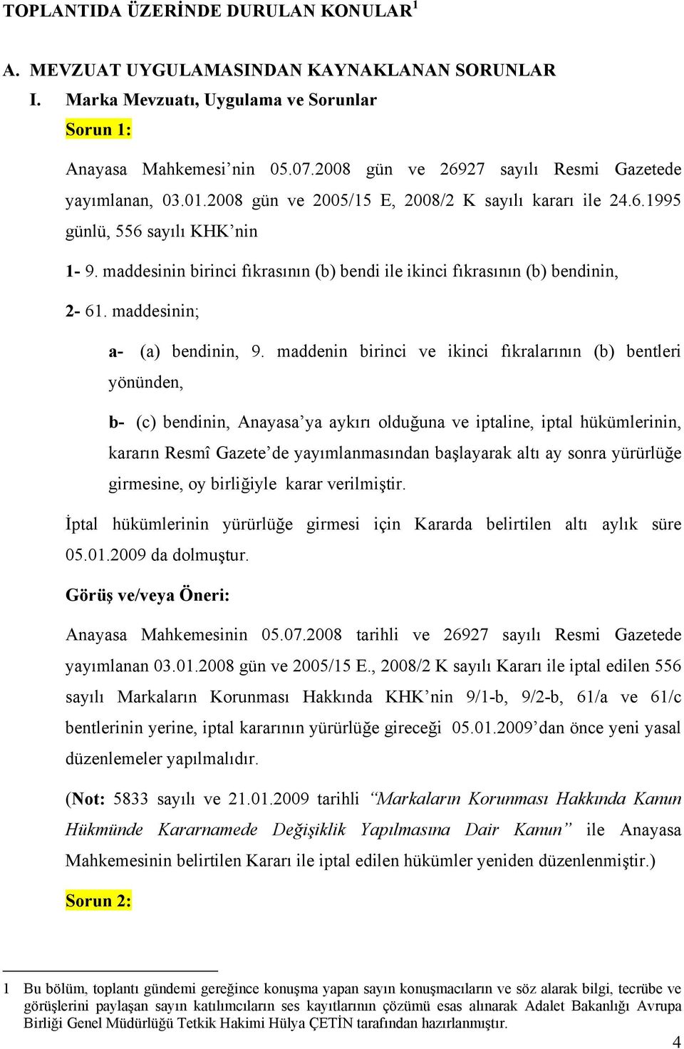 maddesinin birinci fıkrasının (b) bendi ile ikinci fıkrasının (b) bendinin, 2-61. maddesinin; a- (a) bendinin, 9.