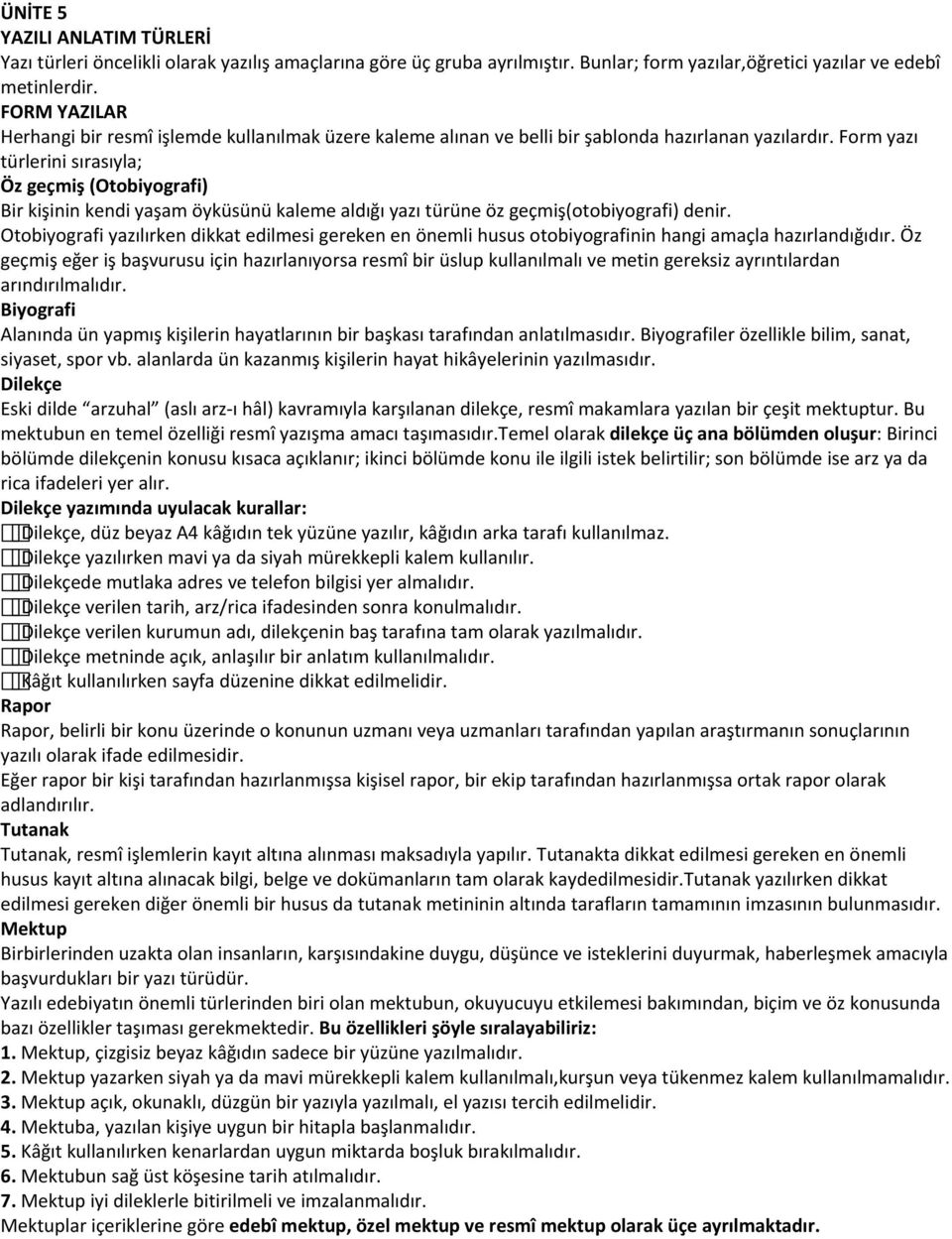 Form yazı türlerini sırasıyla; Öz geçmiş (Otobiyografi) Bir kişinin kendi yaşam öyküsünü kaleme aldığı yazı türüne öz geçmiş(otobiyografi) denir.