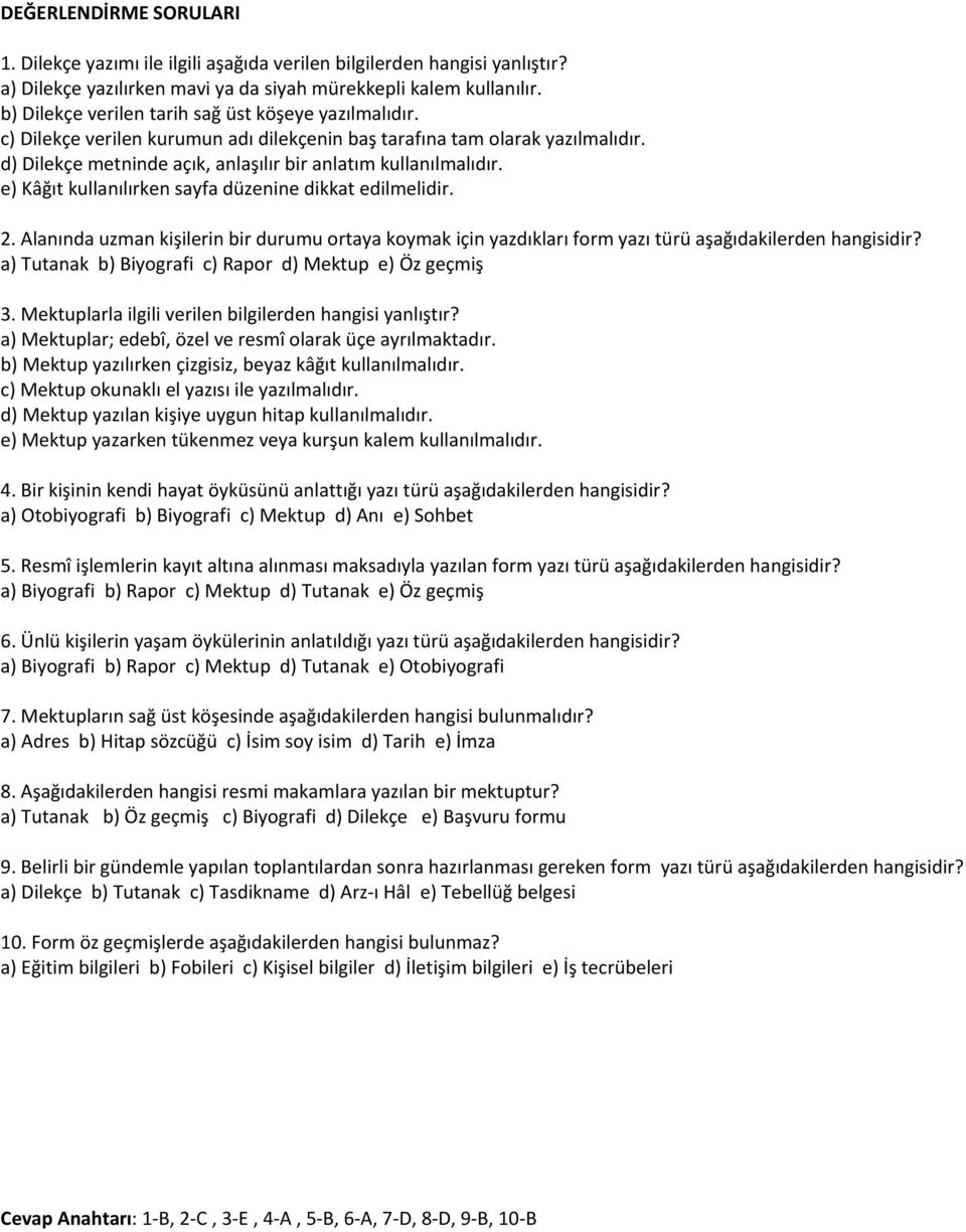 e) Kâğıt kullanılırken sayfa düzenine dikkat edilmelidir. 2. Alanında uzman kişilerin bir durumu ortaya koymak için yazdıkları form yazı türü aşağıdakilerden hangisidir?