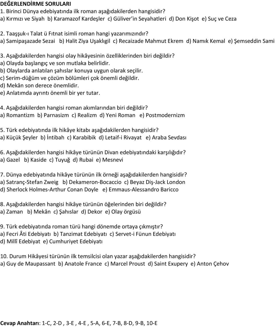 Aşağıdakilerden hangisi olay hikâyesinin özelliklerinden biri değildir? a) Olayda başlangıç ve son mutlaka belirlidir. b) Olaylarda anlatılan şahıslar konuya uygun olarak seçilir.