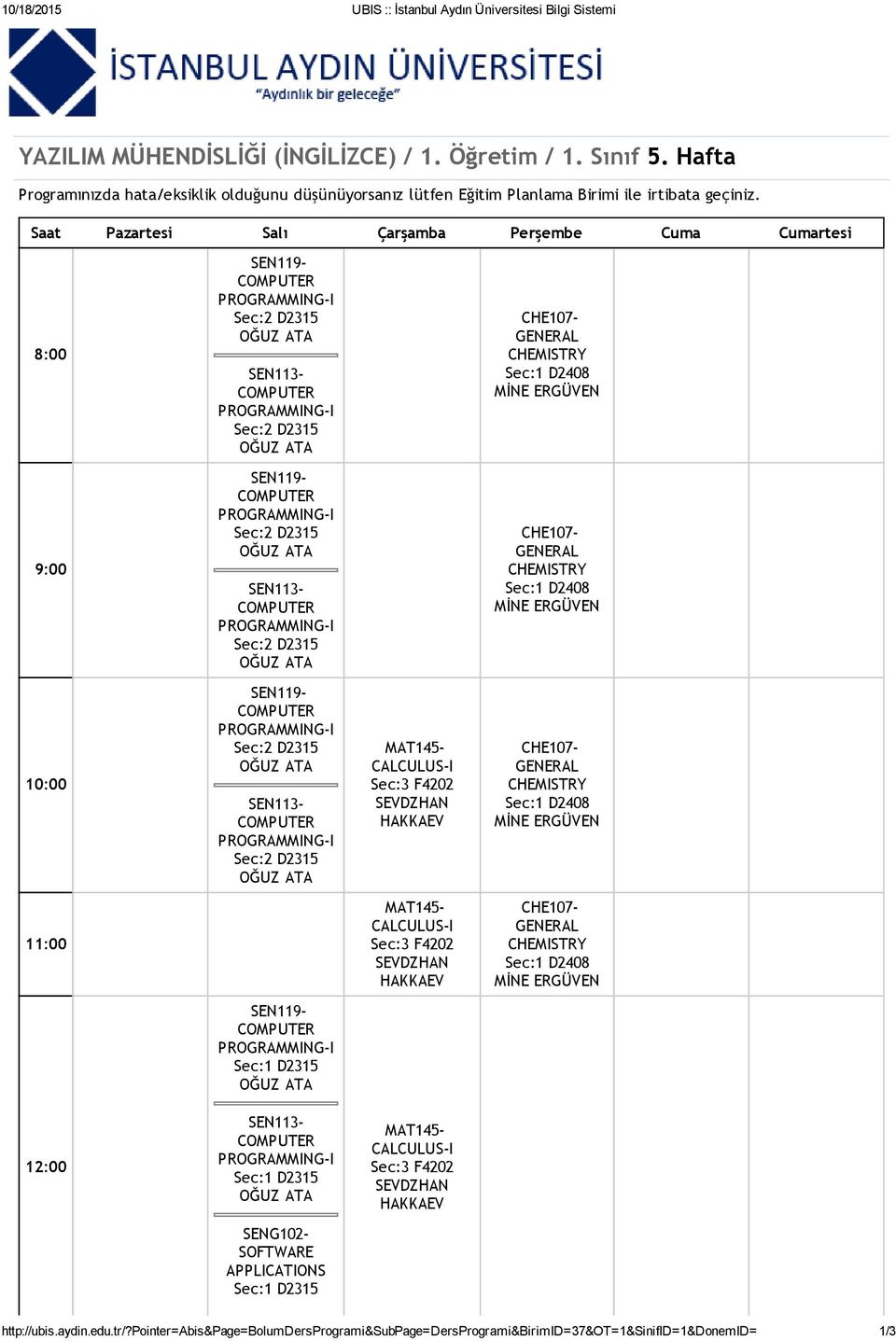 10:00 I I MAT145 CALCULUS I Sec:3 F4202 CHE107 GENERAL CHEMISTRY Sec:1 D2408 MİNE ERGÜVEN 11:00 MAT145 CALCULUS I Sec:3 F4202 CHE107 GENERAL CHEMISTRY Sec:1 D2408 MİNE