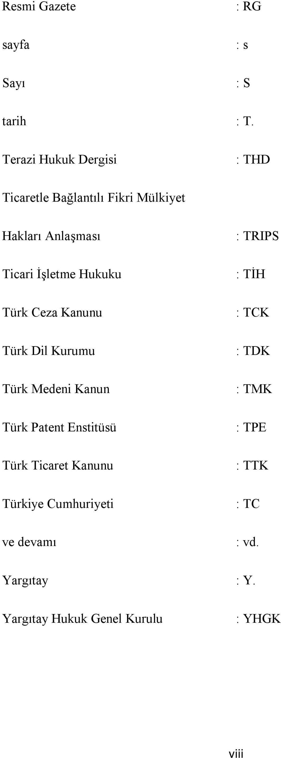 Hukuku : TRIPS : TİH Türk Ceza Kanunu : TCK Türk Dil Kurumu Türk Medeni Kanun : TDK : TMK Türk