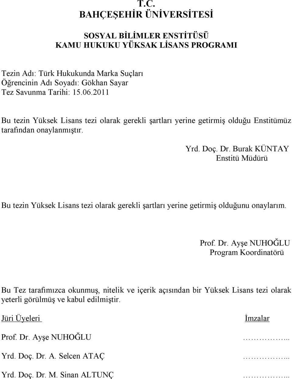 Burak KÜNTAY Enstitü Müdürü Bu tezin Yüksek Lisans tezi olarak gerekli şartları yerine getirmiş olduğunu onaylarım. Prof. Dr.