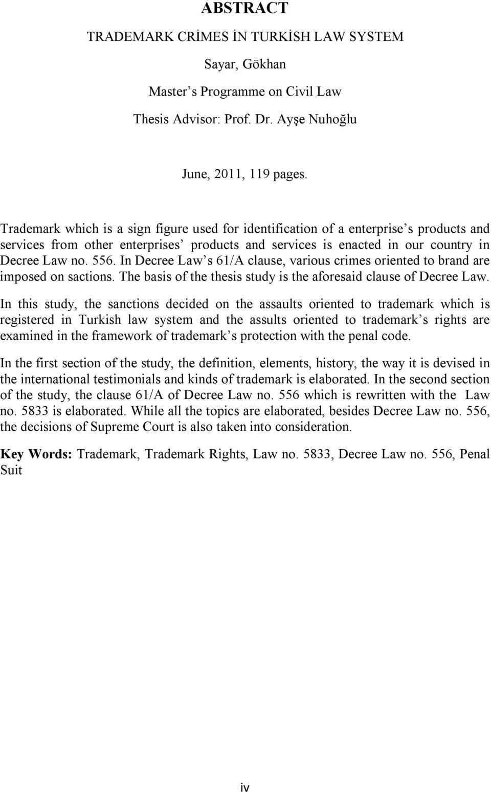 In Decree Law s 61/A clause, various crimes oriented to brand are imposed on sactions. The basis of the thesis study is the aforesaid clause of Decree Law.