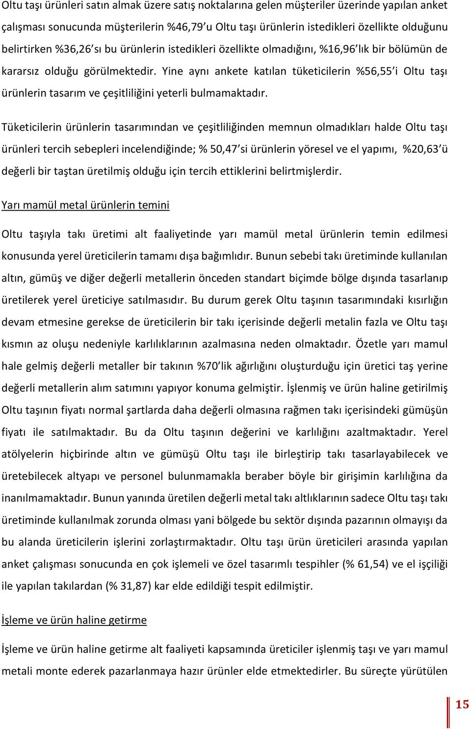 Yine aynı ankete katılan tüketicilerin %56,55 i Oltu taşı ürünlerin tasarım ve çeşitliliğini yeterli bulmamaktadır.