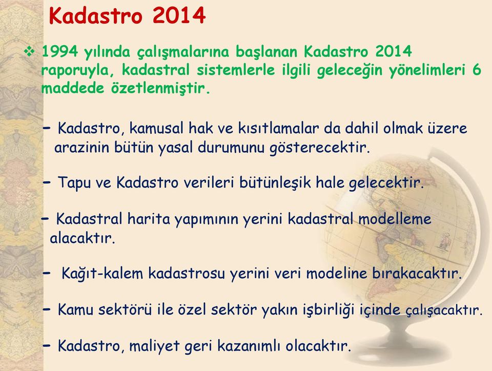 - Tapu ve Kadastro verileri bütünleşik hale gelecektir. - Kadastral harita yapımının yerini kadastral modelleme alacaktır.