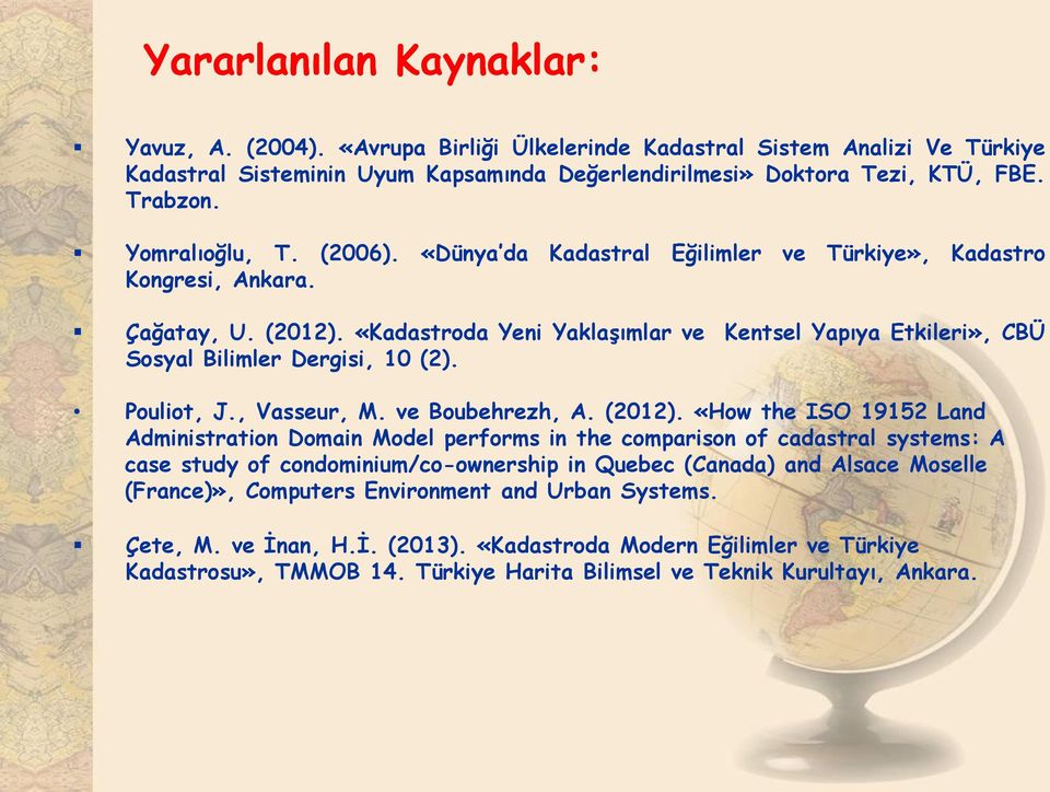 «Kadastroda Yeni Yaklaşımlar ve Kentsel Yapıya Etkileri», CBÜ Sosyal Bilimler Dergisi, 10 (2). Pouliot, J., Vasseur, M. ve Boubehrezh, A. (2012).