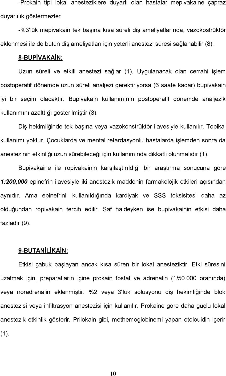 8-BUPİVAKAİN: Uzun süreli ve etkili anestezi sağlar (1). Uygulanacak olan cerrahi işlem postoperatif dönemde uzun süreli analjezi gerektiriyorsa (6 saate kadar) bupivakain iyi bir seçim olacaktır.