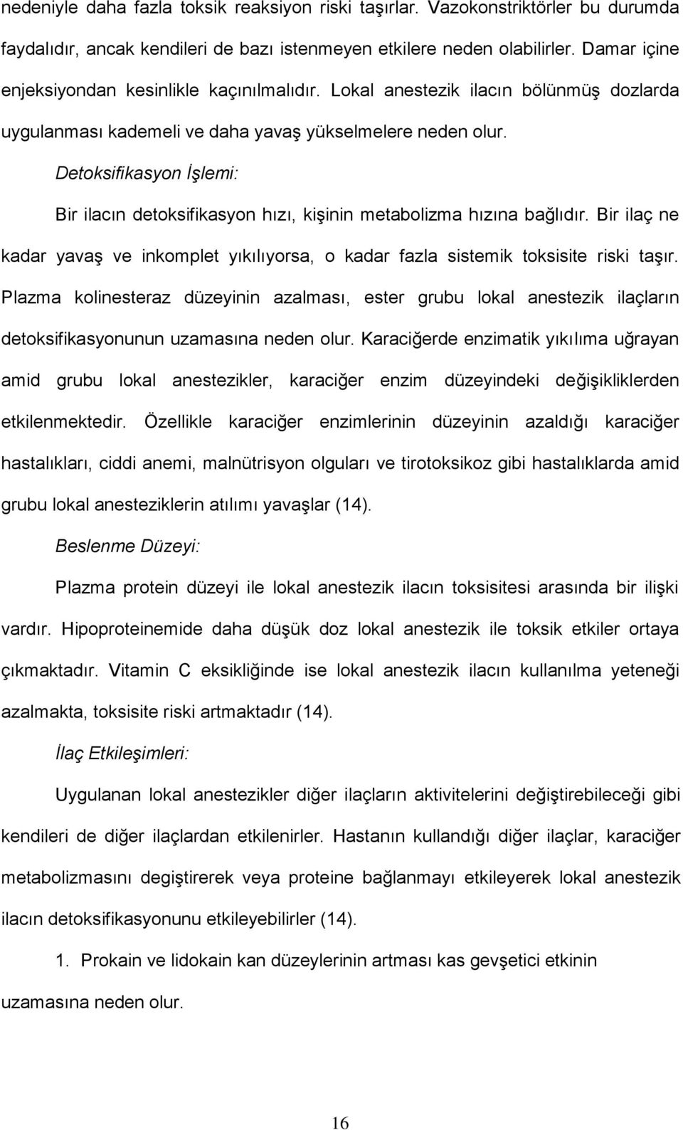 Detoksifikasyon İşlemi: Bir ilacın detoksifikasyon hızı, kişinin metabolizma hızına bağlıdır. Bir ilaç ne kadar yavaş ve inkomplet yıkılıyorsa, o kadar fazla sistemik toksisite riski taşır.