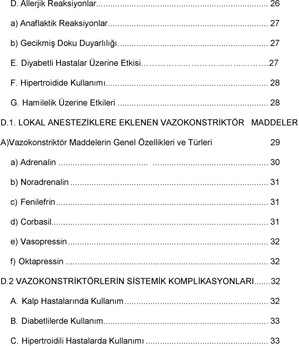 LOKAL ANESTEZİKLERE EKLENEN VAZOKONSTRİKTÖR MADDELER A)Vazokonstriktör Maddelerin Genel Özellikleri ve Türleri 29 a) Adrenalin...... 30 b) Noradrenalin.