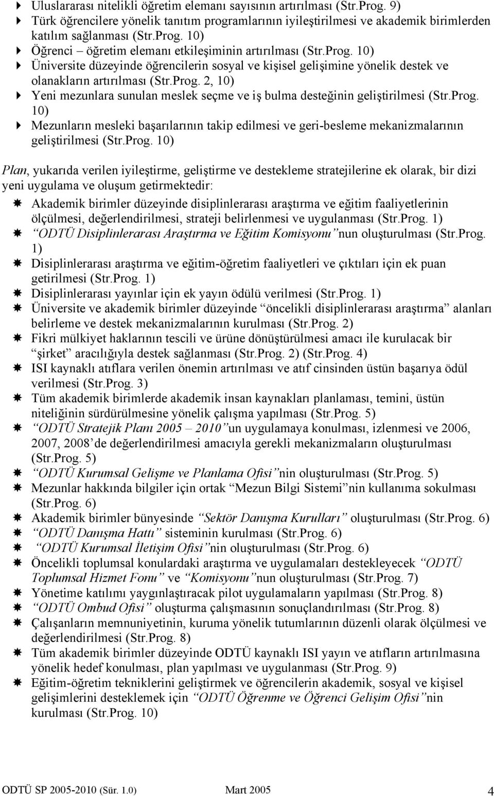 Prog. 10) Mezunların mesleki başarılarının takip edilmesi ve geri-besleme mekanizmalarının geliştirilmesi (Str.Prog. 10) Plan, yukarıda verilen iyileştirme, geliştirme ve destekleme stratejilerine ek