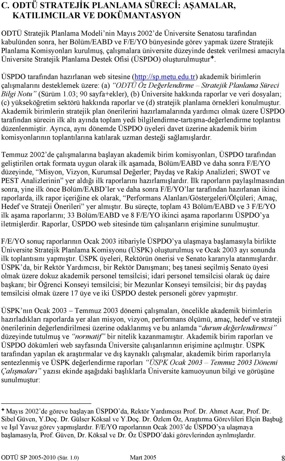 ÜSPDO tarafından hazırlanan web sitesine (http://sp.metu.edu.tr) akademik birimlerin çalışmalarını desteklemek üzere: (a) ODTÜ Öz Değerlendirme Stratejik Planlama Süreci Bilgi Notu (Sürüm 1.