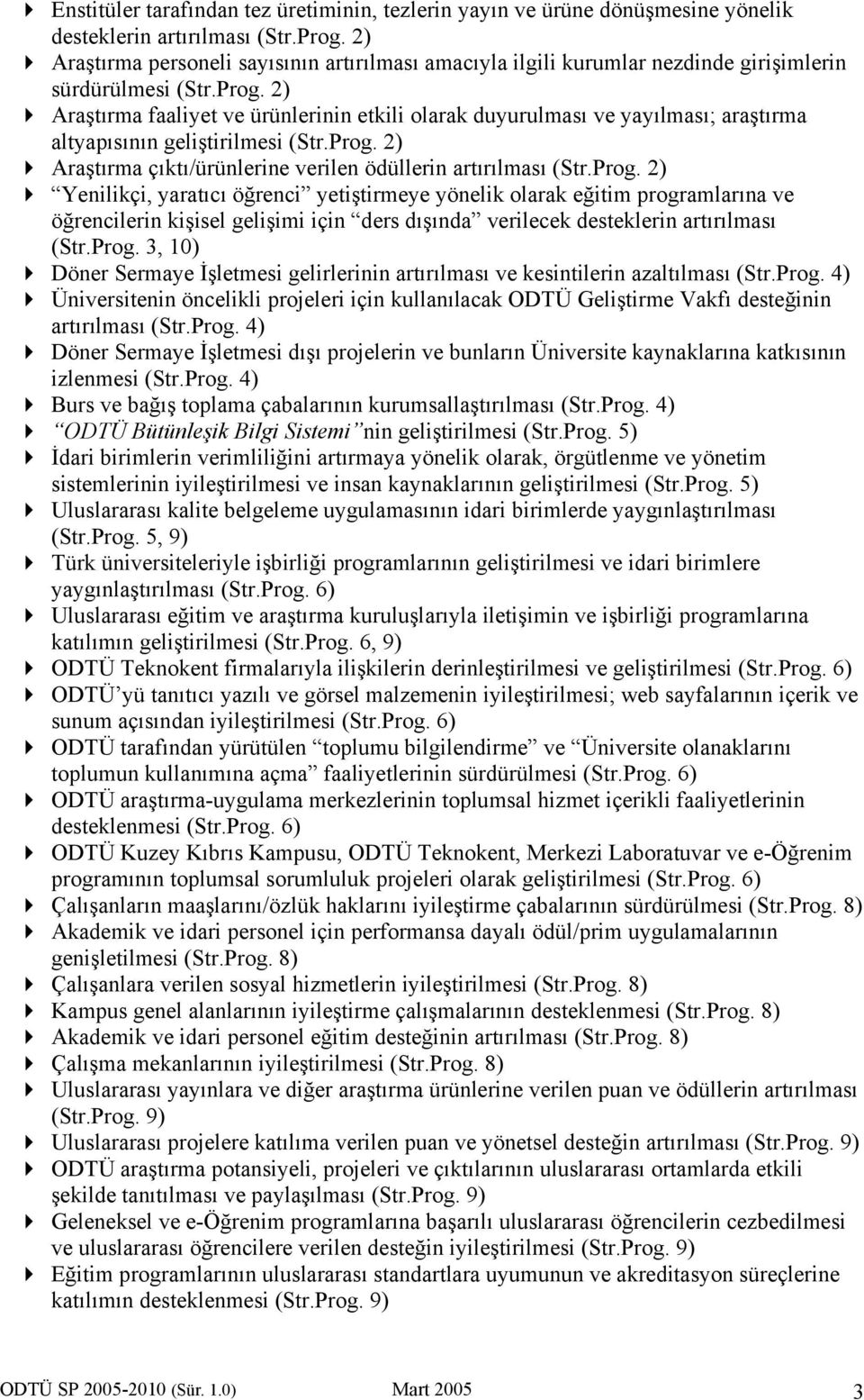 2) Araştırma faaliyet ve ürünlerinin etkili olarak duyurulması ve yayılması; araştırma altyapısının geliştirilmesi (Str.Prog.