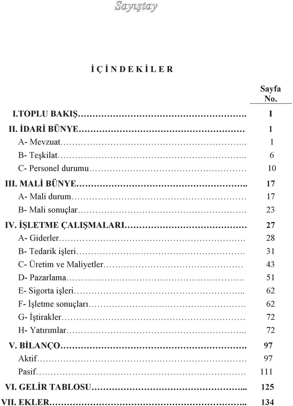 İŞLETME ÇALIŞMALARI 27 A- Giderler. 28 B- Tedarik işleri. 31 C- Üretim ve Maliyetler 43 D- Pazarlama.