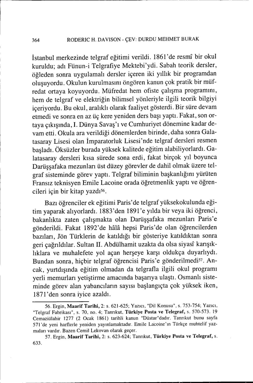 Müfredat hem ofiste çalışma programını, hem de telgraf ve elektriğin bilimsel yönleriyle ilgili teorik bilgiyi içeriyordu. Bu okul, aralıklı olarak faaliyet gösterdi.