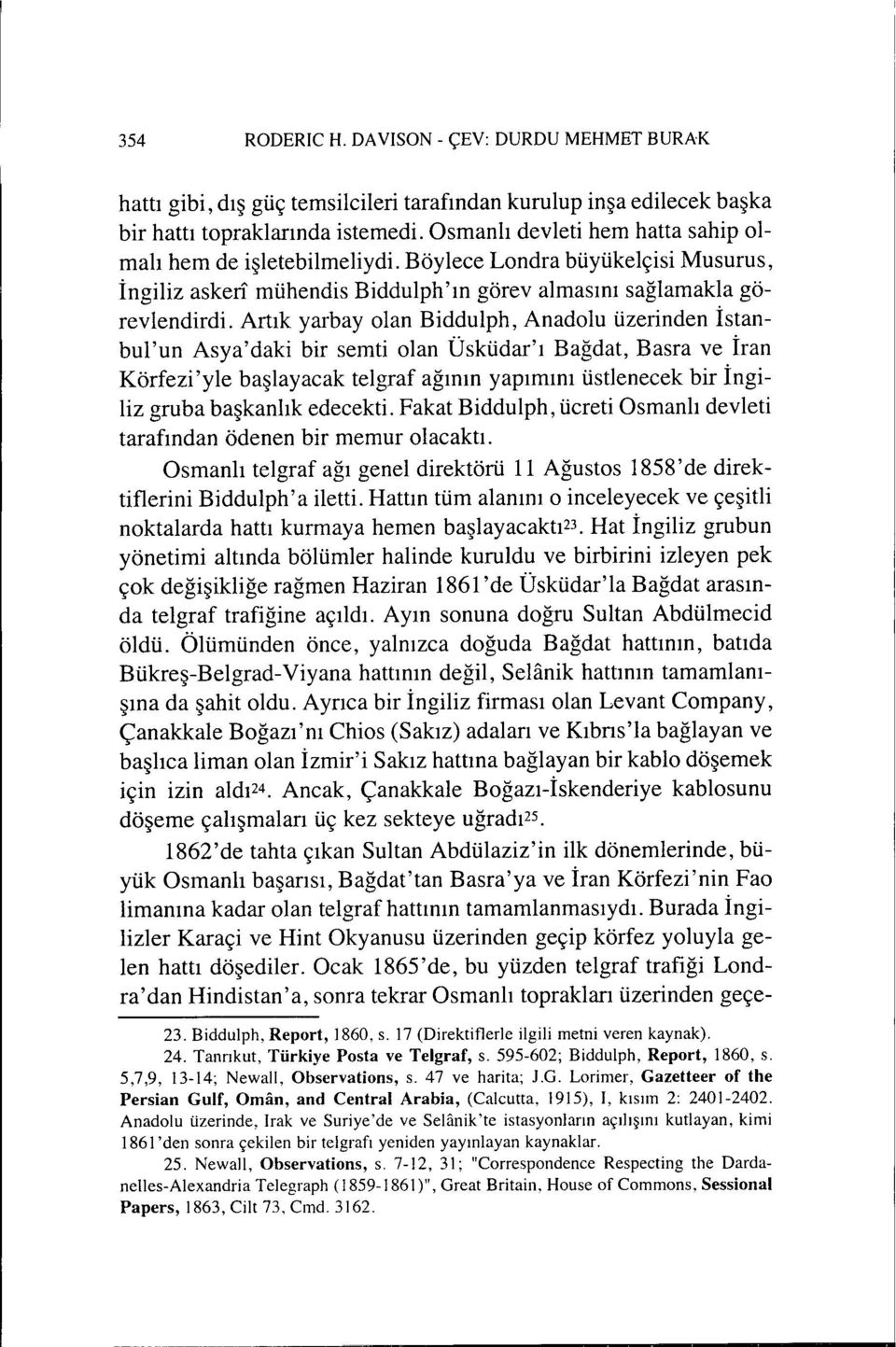 Artık yarbayolan Biddulph, Anadolu üzerinden İstanbul'un Asya'daki bir semti olan Üsküdar'ı Bağdat, Basra ve İran Körfezi'yle başlayacak telgraf ağının yapımını üstlenecek bir İngiliz gruba başkanlık