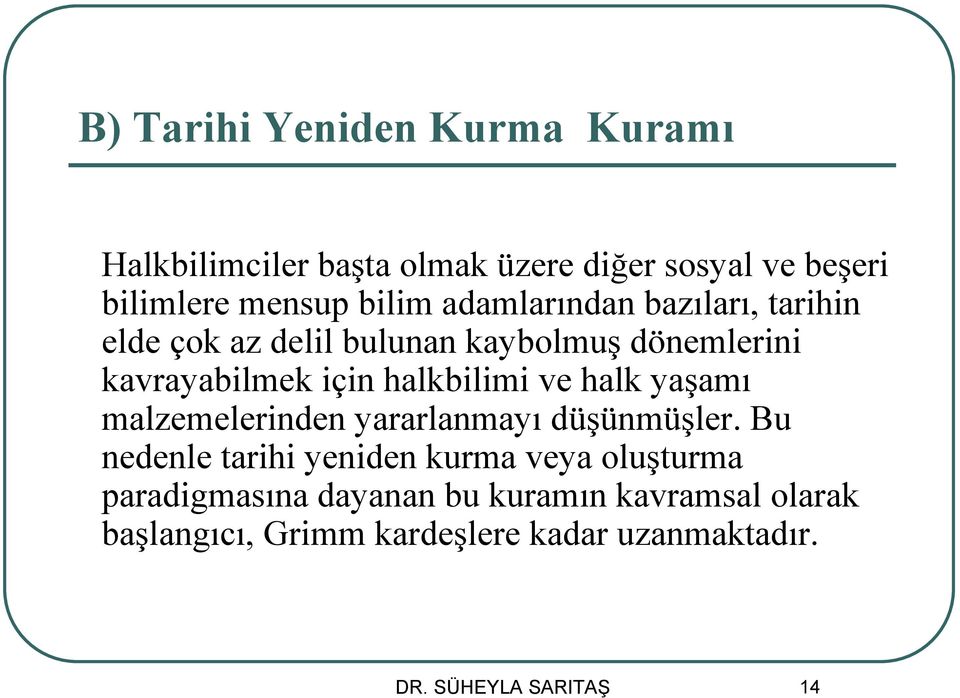 ve halk yaşamı malzemelerinden yararlanmayı düşünmüşler.