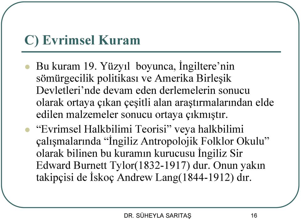 ortaya çıkan çeşitli alan araştırmalarından elde edilen malzemeler sonucu ortaya çıkmıştır.