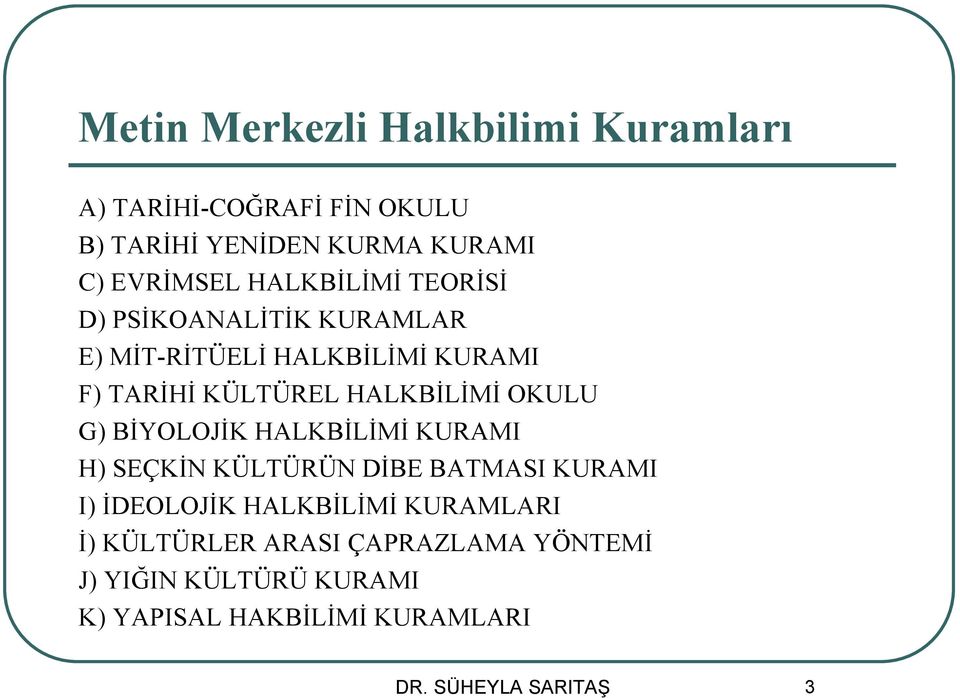 OKULU G) BİYOLOJİK HALKBİLİMİ KURAMI H) SEÇKİN KÜLTÜRÜN DİBE BATMASI KURAMI I) İDEOLOJİK HALKBİLİMİ KURAMLARI