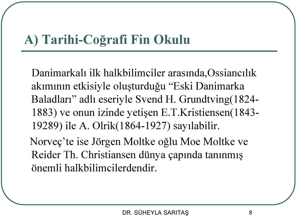 Grundtving(1824-1883) ve onun izinde yetişen E.T.Kristiensen(1843-19289) ile A.