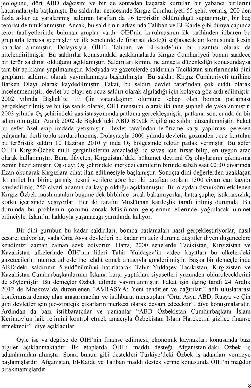 Ancak, bu saldırının arkasında Taliban ve El-Kaide gibi dünya çapında terör faaliyetlerinde bulunan gruplar vardı.