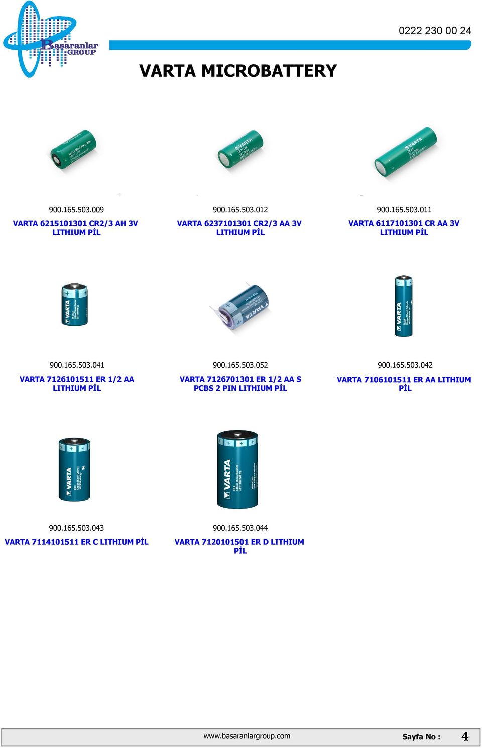 165.503.042 VARTA 7106101511 ER AA LITHIUM PİL 900.165.503.043 VARTA 7114101511 ER C 900.165.503.044 VARTA 7120101501 ER D LITHIUM PİL Sayfa No : 4