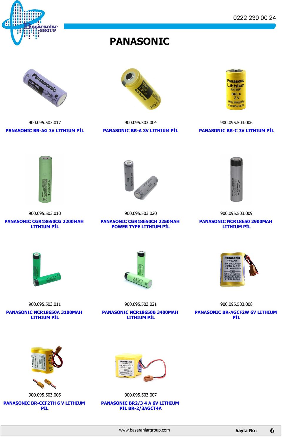 095.503.021 PANASONIC NCR18650B 3400MAH 900.095.503.008 PANASONIC BR-AGCF2W 6V LITHIUM PİL 900.095.503.005 PANASONIC BR-CCF2TH 6 V LITHIUM PİL 900.