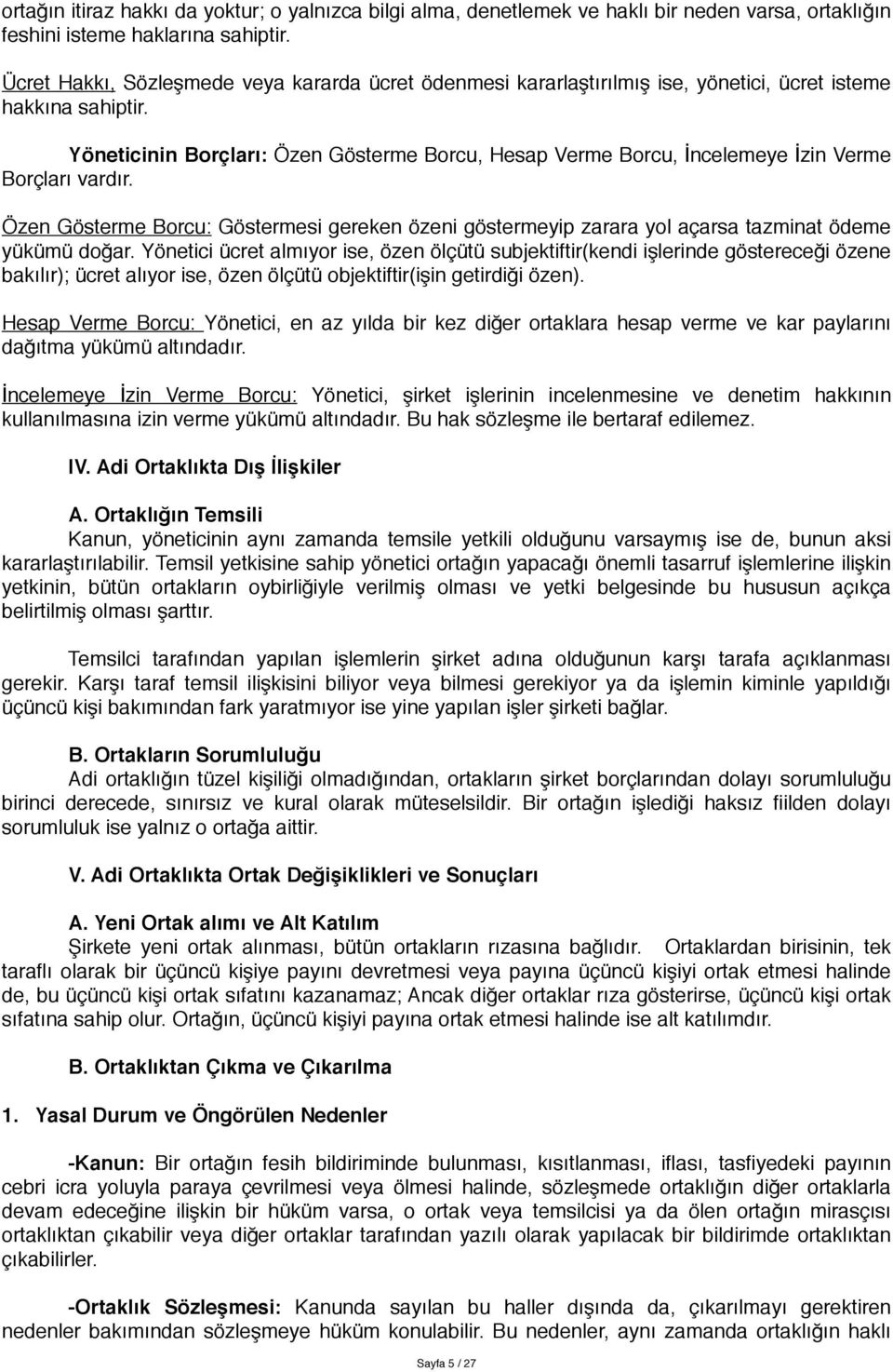 Yöneticinin Borçları: Özen Gösterme Borcu, Hesap Verme Borcu, İncelemeye İzin Verme Borçları vardır.