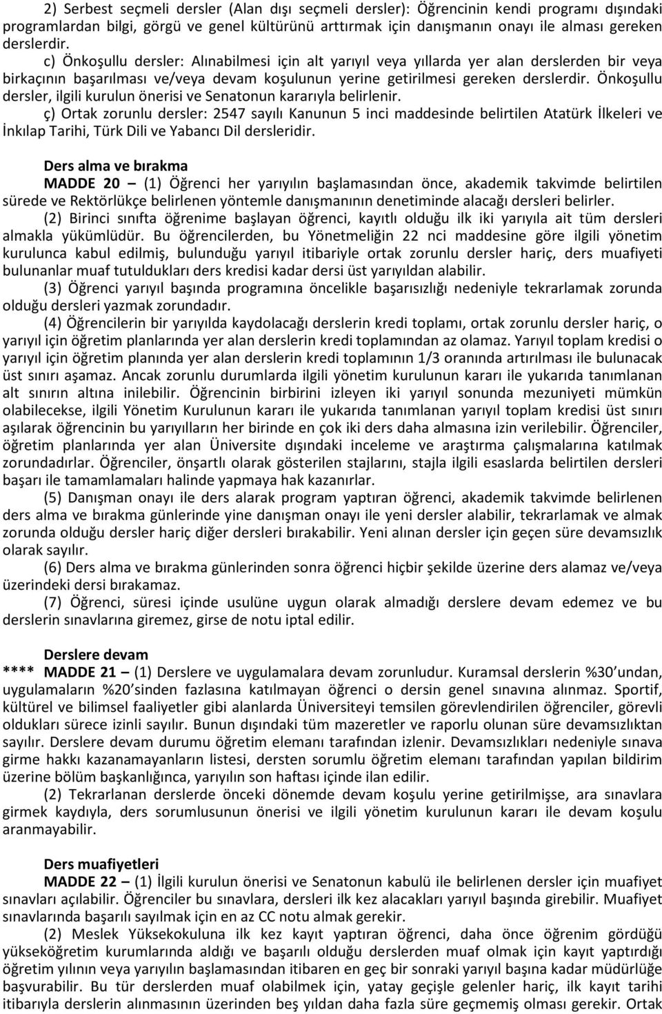 Önkoşullu dersler, ilgili kurulun önerisi ve Senatonun kararıyla belirlenir.